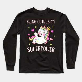 Cute Unicorn Being Cute is my Superpower Long Sleeve T-Shirt